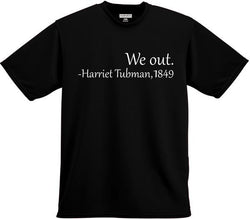 We Out - Harriet Tubman Tee Shirt - FANATICS365